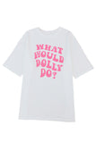 WHAT WOULD DOLLY DO Printed Boyfriend T Shirt