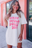 WHAT WOULD DOLLY DO Printed Boyfriend T Shirt