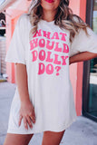 WHAT WOULD DOLLY DO Printed Boyfriend T Shirt