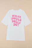 WHAT WOULD DOLLY DO Printed Boyfriend T Shirt